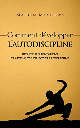Comment développer l'autodiscipline: Résiste aux tentations et atteins tes objectifs à long terme Comment développer l'autodiscipline: Résiste aux tentations et atteins tes objectifs à long terme von CREATESPACE