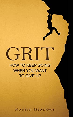 Grit: How to Keep Going When You Want to Give Up Grit: How to Keep Going When You Want to Give Up von CREATESPACE