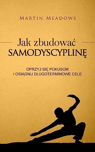 Jak zbudowac samodyscypline: Oprzyj sie pokusom i osiagnij dlugoterminowe cele