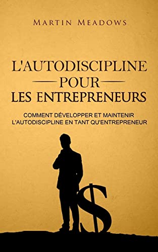 L'autodiscipline pour les entrepreneurs: Comment développer et maintenir l'autodiscipline en tant qu'entrepreneur L'autodiscipline pour les entrepreneurs: Comment développer et maintenir l'autodiscipline en tant qu'entrepreneur von CREATESPACE