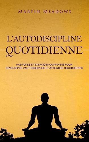 L'autodiscipline quotidienne: Habitudes et exercices quotidiens pour développer l'autodiscipline et atteindre tes objectifs L'autodiscipline quotidienne: Habitudes et exercices quotidiens pour développer l'autodiscipline et atteindre tes objectifs von CREATESPACE