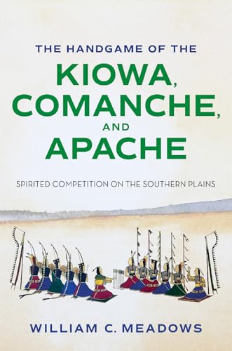 The Handgame of the Kiowa, Comanche, and Apache: Spirited Competition on the Southern Plains (Swaim-Paup Sports Series, Sponsored by James C. '74 & Debra)