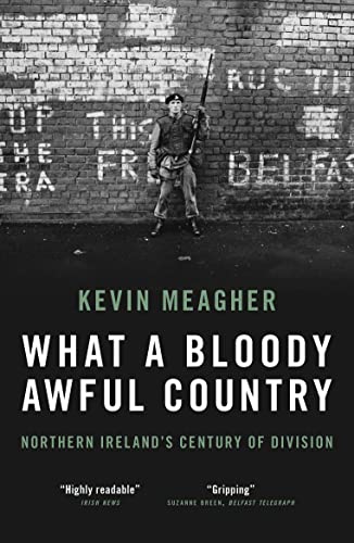What a Bloody Awful Country: Northern Ireland’s Century of Division von Biteback Publishing