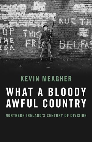 What a Bloody Awful Country: Northern Ireland's Century of Division von Biteback Publishing