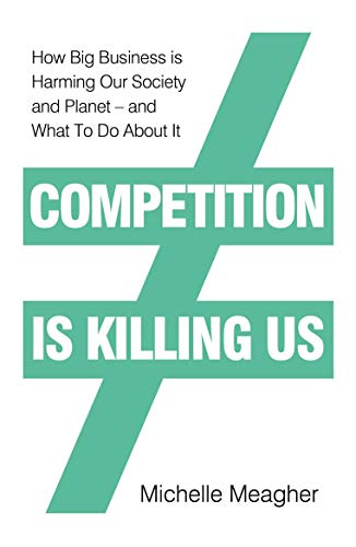 Competition is Killing Us: How Big Business is Harming Our Society and Planet - and What To Do About It von Penguin Business