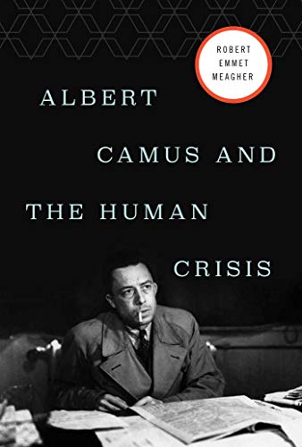 Albert Camus and the Human Crisis: A Discovery and Exploration