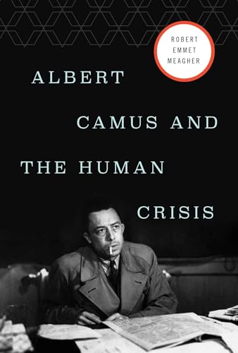 Albert Camus and the Human Crisis: A Discovery and Exploration von Pegasus Books