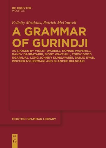 A Grammar of Gurindji: As spoken by Violet Wadrill, Ronnie Wavehill, Dandy Danbayarri, Biddy Wavehill, Topsy Dodd Ngarnjal, Long Johnny Kijngayarri, ... Bulngari (Mouton Grammar Library [MGL], 91)