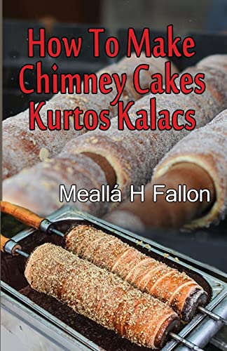 How To Make Chimney Cakes: Kurtos Kalacs How To Make Chimney Cakes: Kurtos Kalacs von CREATESPACE