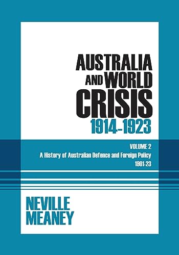 Australia and World Crisis, 1914-1923: A History of Australian Defence and Foreign Policy 1901-1923: A History of Australian Defence and Foreign Policy 1901-23: Volume 2 von Sydney University Press