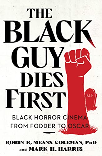 The Black Guy Dies First: Black Horror Cinema from Fodder to Oscar von S&S/Saga Press