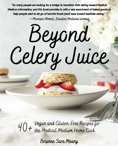 Beyond Celery Juice: 40+ Vegan and Gluten-Free Recipes for the Medical Medium Home Cook