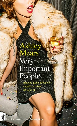 Very Important People - Argent, gloire et beauté : enquête au sein de la jet-set: Argent, gloire et beauté : enquête au coeur de la jet-set