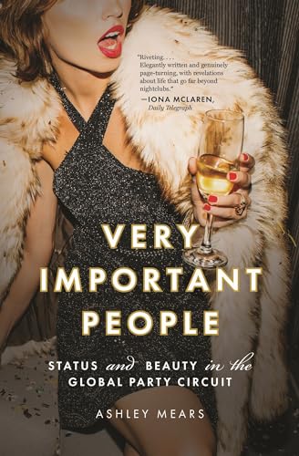 Very Important People: Status and Beauty in the Global Party Circuit von Princeton University Press