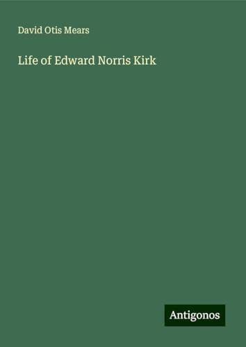 Life of Edward Norris Kirk von Antigonos Verlag