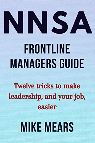 NNSA Frontline Managers Guide: Twelve tricks to make leadership, and your job, easier