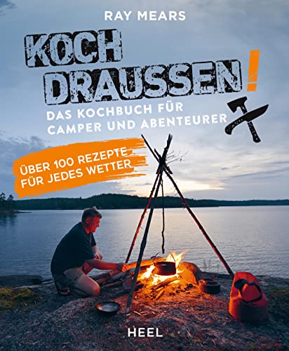 Koch draußen! Über 100 Rezepte für jedes Wetter: Das Kochbuch für Camper und Abenteurer von Heel Verlag GmbH