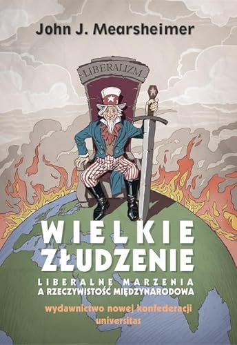 Wielkie złudzenie: Liberalne marzenia a rzeczywistość międzynarodowa