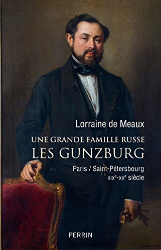 Une grande famille russe Les Gunzburg: Paris/Saint-Pétersbourg XIXe-XXe siècle