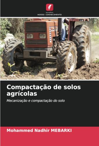 Compactação de solos agrícolas: Mecanização e compactação do solo von Edições Nosso Conhecimento