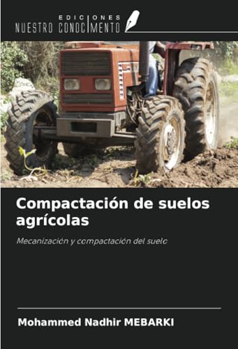 Compactación de suelos agrícolas: Mecanización y compactación del suelo von Ediciones Nuestro Conocimiento