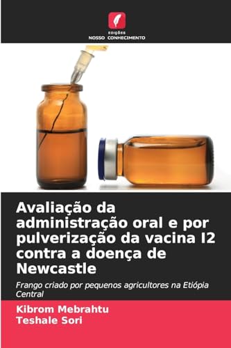 Avaliação da administração oral e por pulverização da vacina I2 contra a doença de Newcastle: Frango criado por pequenos agricultores na Etiópia Central von Edições Nosso Conhecimento