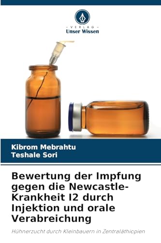 Bewertung der Impfung gegen die Newcastle-Krankheit I2 durch Injektion und orale Verabreichung: Hühnerzucht durch Kleinbauern in Zentraläthiopien von Verlag Unser Wissen