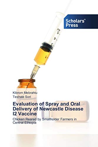 Evaluation of Spray and Oral Delivery of Newcastle Disease I2 Vaccine: Chicken Reared by Smallholder Farmers in Central Ethiopia Evaluation of Spray and Oral Delivery of Newcastle Disease I2 Vaccine: Chicken Reared by Smallholder Farmers in Central Ethiopia