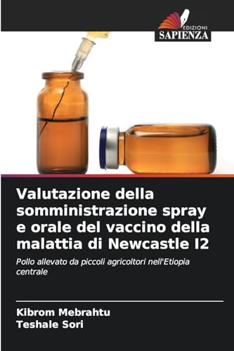 Valutazione della somministrazione spray e orale del vaccino della malattia di Newcastle I2: Pollo allevato da piccoli agricoltori nell'Etiopia centrale von Edizioni Sapienza