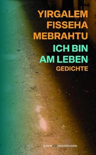 Ich bin am Leben: Gedichte (AfrikAWunderhorn)