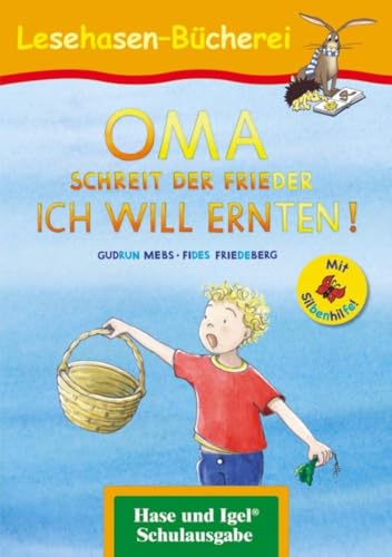 OMA, schreit der Frieder. ICH WILL ERNTEN! / Silbenhilfe: Schulausgabe (Lesen lernen mit der Silbenhilfe)