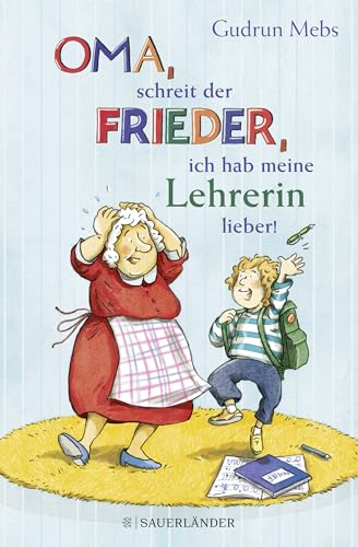 »Oma«, schreit der Frieder, »ich hab meine Lehrerin lieber!«