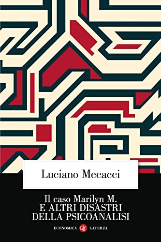 Il caso Marilyn M. E altri disastri della psicoanalisi. Nuova ediz. (Economica Laterza)