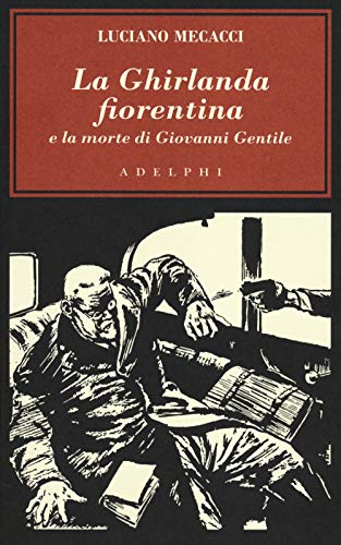 La Ghirlanda fiorentina e la morte di Giovanni Gentile (L' oceano delle storie)