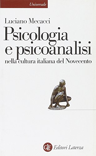 La psicologia e la psicoanalisi nella cultura italiana del Novecento (Universale Laterza)