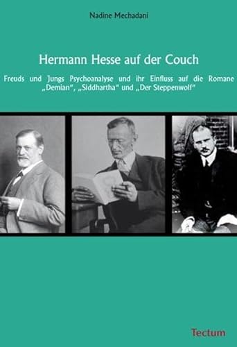Hermann Hesse auf der Couch: Freuds und Jungs Psychoanalyse und ihr Einfluss auf die Romane "Demian", "Siddhartha" und "Der Steppenwolf"