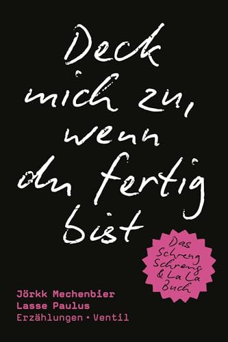 Deck mich zu, wenn du fertig bist: Erzählungen
