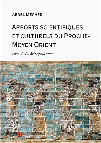 Apports scientifiques et culturels du Proche-Moyen Orient: Livre 1 : La Mésopotamie