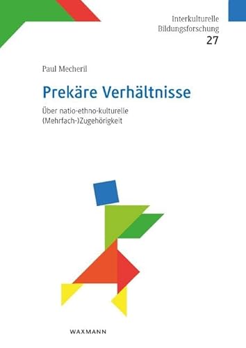 Prekäre Verhältnisse: Über natio-ethno-kulturelle (Mehrfach-)Zugehörigkeit (Interkulturelle Bildungsforschung) von Waxmann