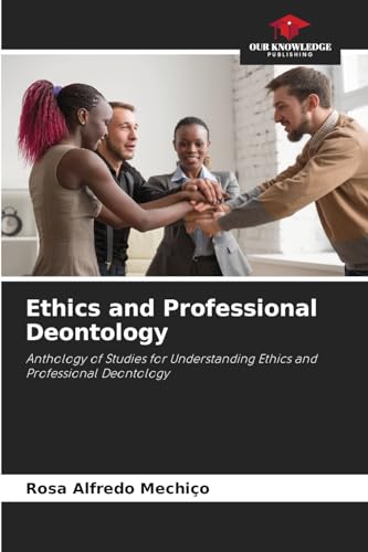 Ethics and Professional Deontology: Anthology of Studies for Understanding Ethics and Professional Deontology von Our Knowledge Publishing
