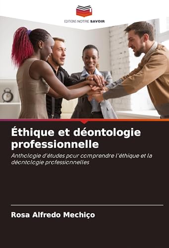 Éthique et déontologie professionnelle: Anthologie d'études pour comprendre l'éthique et la déontologie professionnelles