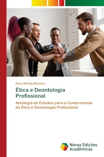 Ética e Deontologia Profissional: Antologia de Estudos para a Compreensão da Ética e Deontologia Profissional von Novas Edições Acadêmicas