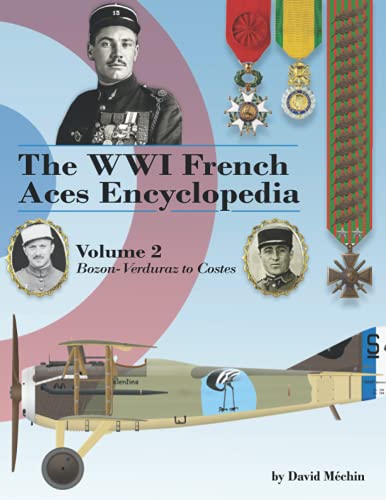 The WWI French Aces Encyclopedia: Volume 2: Bozon-Verduraz to Costes