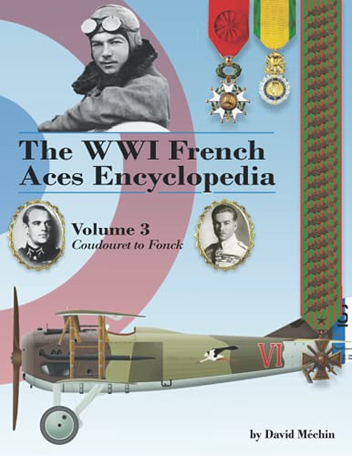 The WWI French Aces Encyclopedia: Volume 3: Coudouret to Fonck von Aeronaut Books