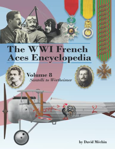 The WWI French Aces Encyclopedia: Volume 8 | Santelli to Wertheimer von Aeronaut Books