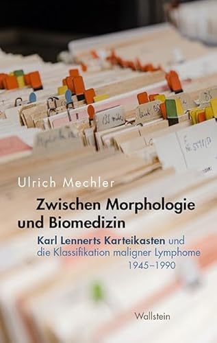 Zwischen Morphologie und Biomedizin: Karl Lennerts Karteikasten und die Klassifikation maligner Lymphome, 1945-1990 Zwischen Morphologie und Biomedizin: Karl Lennerts Karteikasten und die Klassifikation maligner Lymphome, 1945-1990