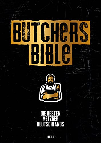 Butchers Bible: Die besten Metzger Deutschlands. DIE "Bibel" für den anspruchsvollen Fleischliebhaber von Heel Verlag GmbH