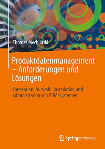 Produktdatenmanagement – Anforderungen und Lösungen: Konzeption, Auswahl, Installation und Administration von PDM-Systemen von Springer-Verlag GmbH