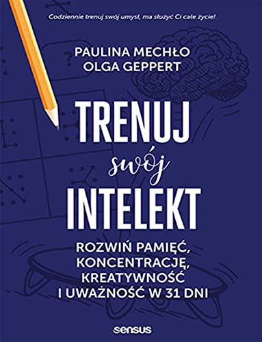 Trenuj swój intelekt: Rozwiń pamięć, koncentrację, kreatywność i uważność w 31 dni