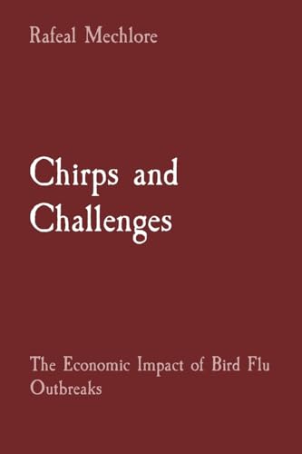 Chirps and Challenges: The Economic Impact of Bird Flu Outbreaks von Rose Publishing